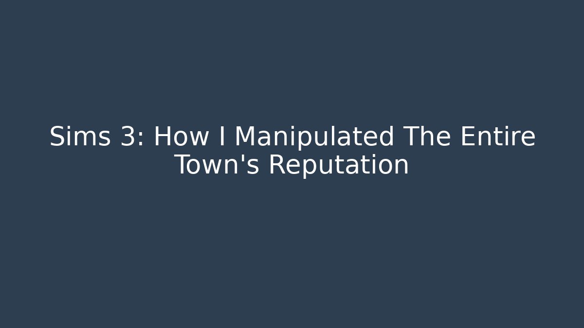 Sims 3: How I Manipulated The Entire Town's Reputation