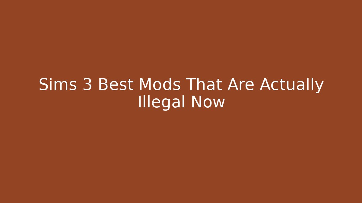 Sims 3 Best Mods That Are Actually Illegal Now - Create More Assets