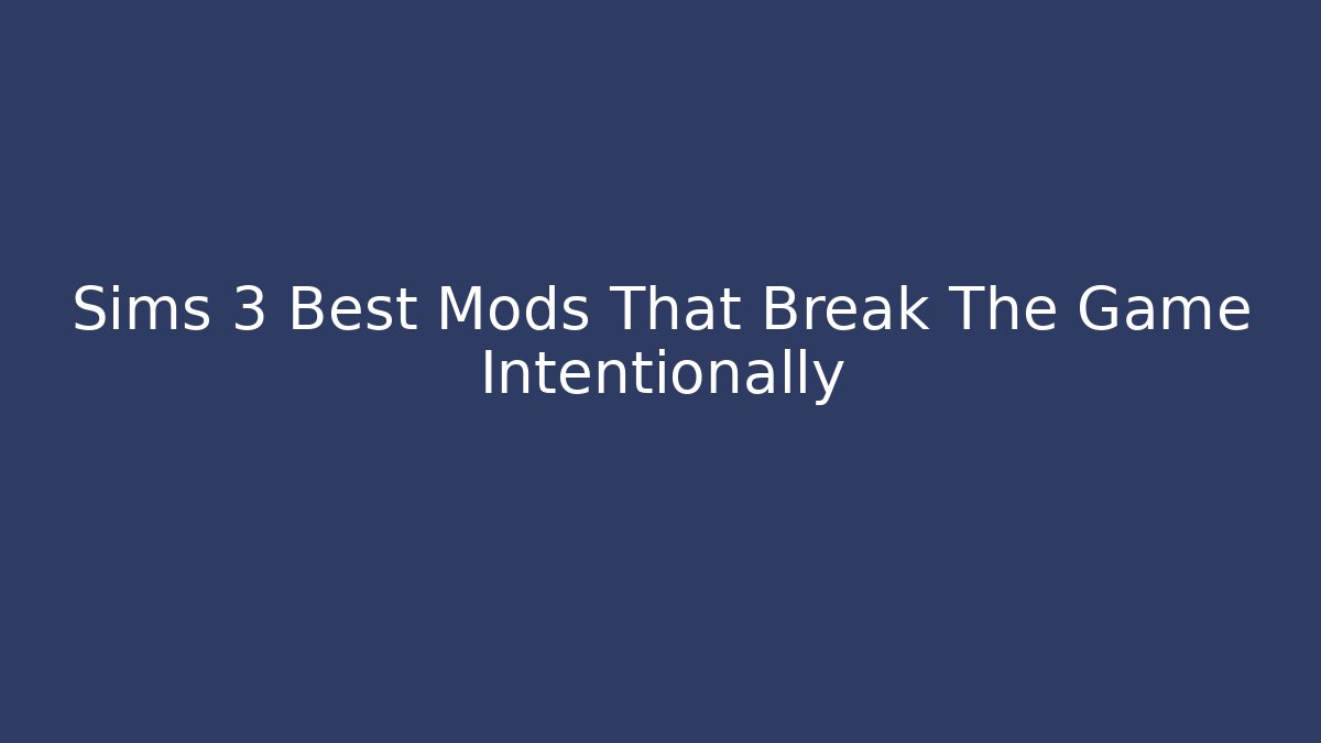 Sims 3 Best Mods That Break The Game Intentionally