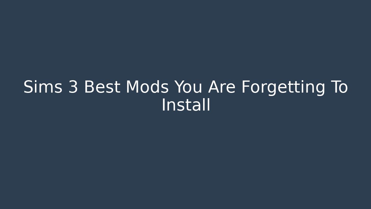 Sims 3 Best Mods You Are Forgetting To Install - Create More Assets