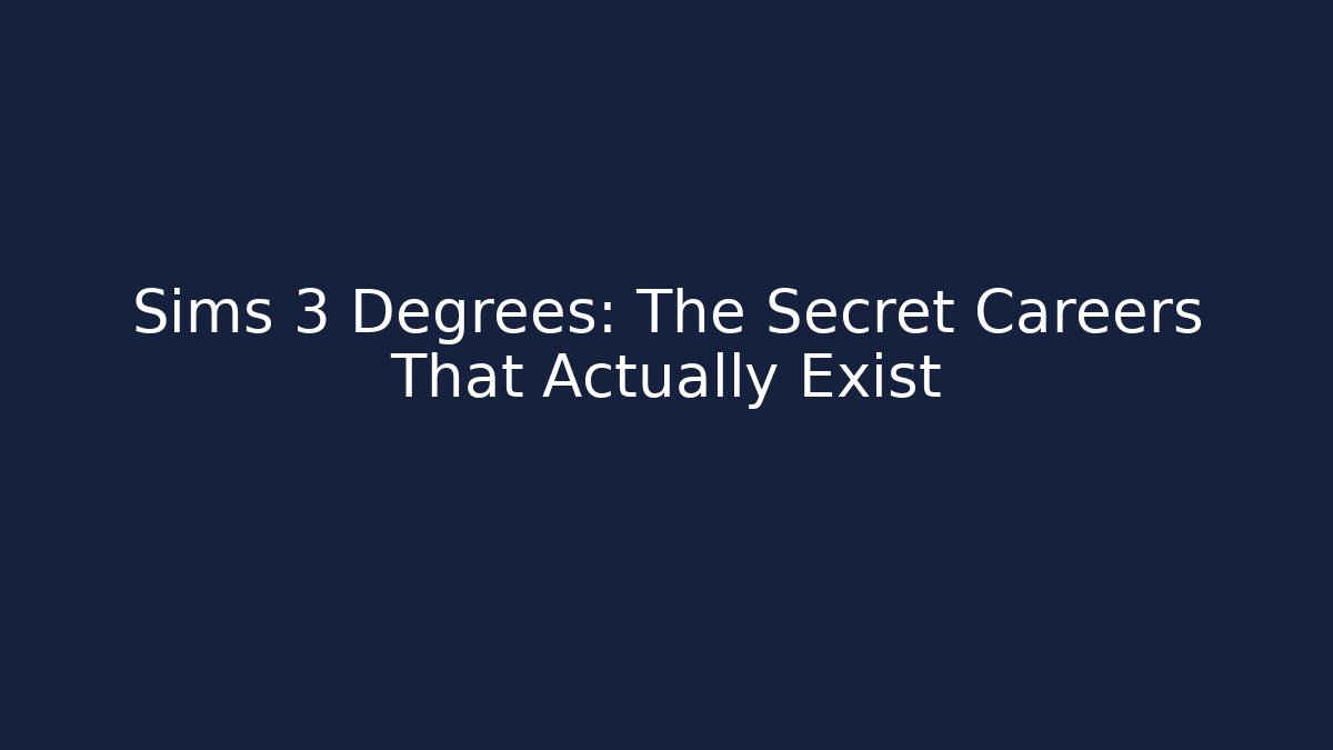 Sims 3 Degrees: The Secret Careers That Actually Exist