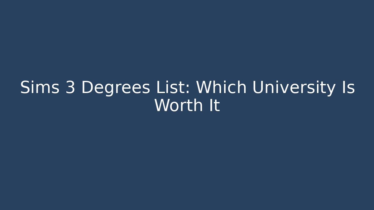 Sims 3 Degrees List: Which University Is Worth It