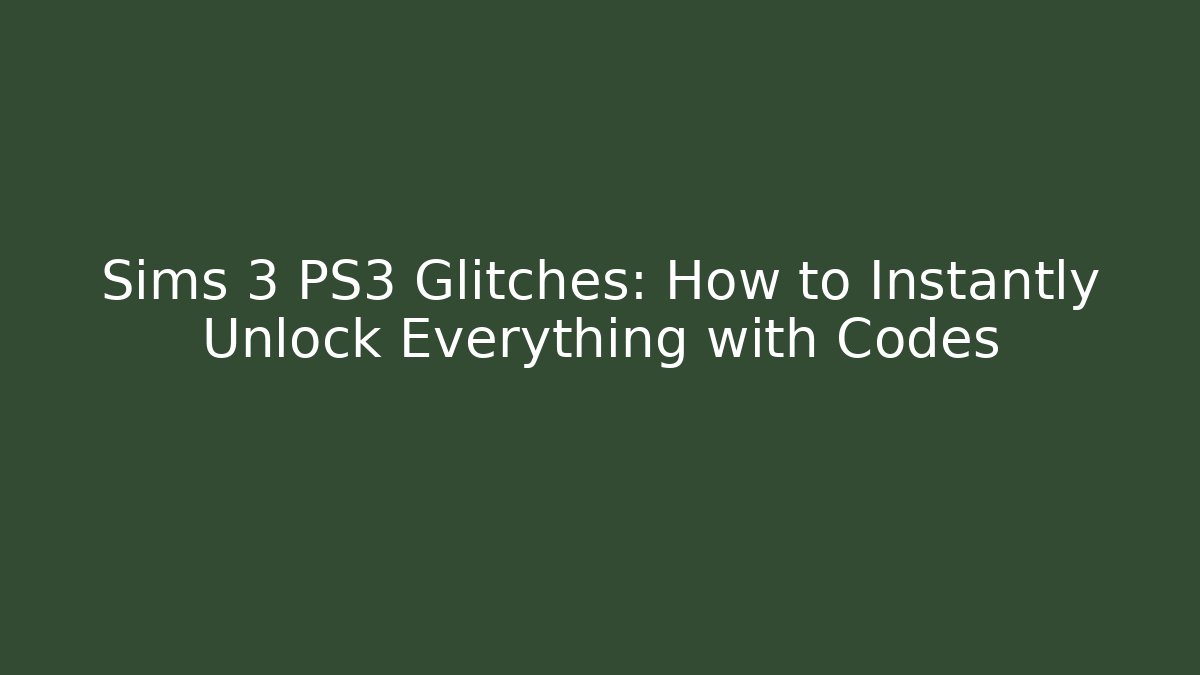 Sims 3 PS3 Glitches: How to Instantly Unlock Everything with Codes - Create More Assets