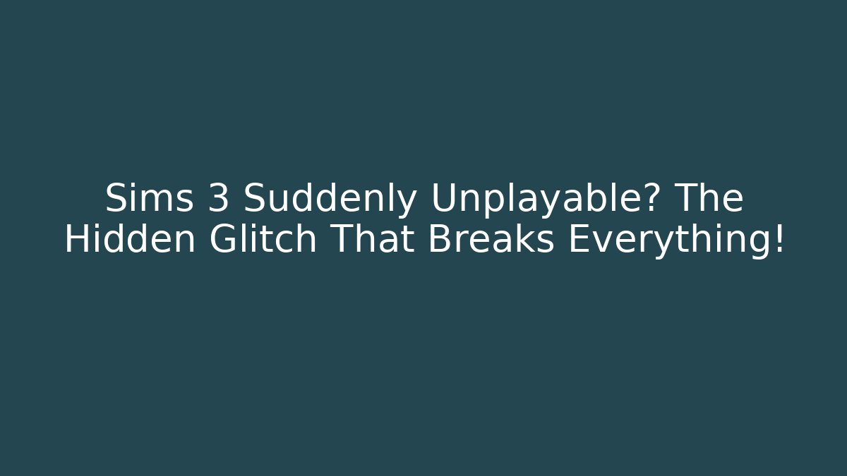 Sims 3 Suddenly Unplayable? The Hidden Glitch That Breaks Everything! - Create More Assets