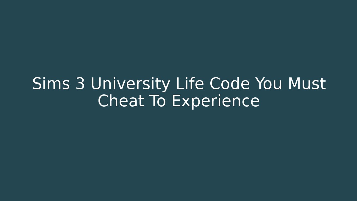 Sims 3 University Life Code You Must Cheat To Experience
