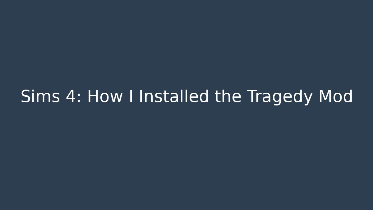 Sims 4: How I Installed the Tragedy Mod