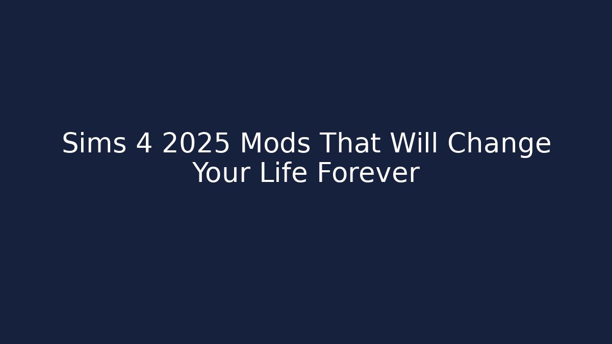 Sims 4 2025 Mods That Will Change Your Life Forever - Create More Assets