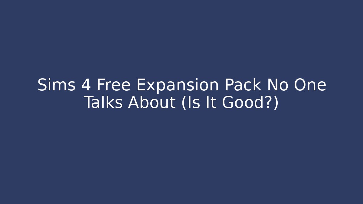 Sims 4 Free Expansion Pack No One Talks About (Is It Good?)