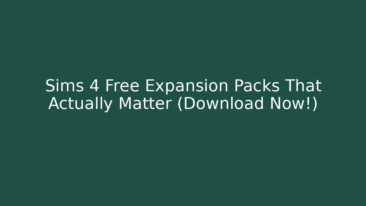 Sims 4 Free Expansion Packs That Actually Matter (Download Now!)
