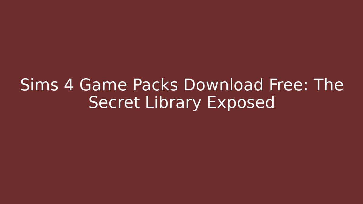 Sims 4 Game Packs Download Free: The Secret Library Exposed