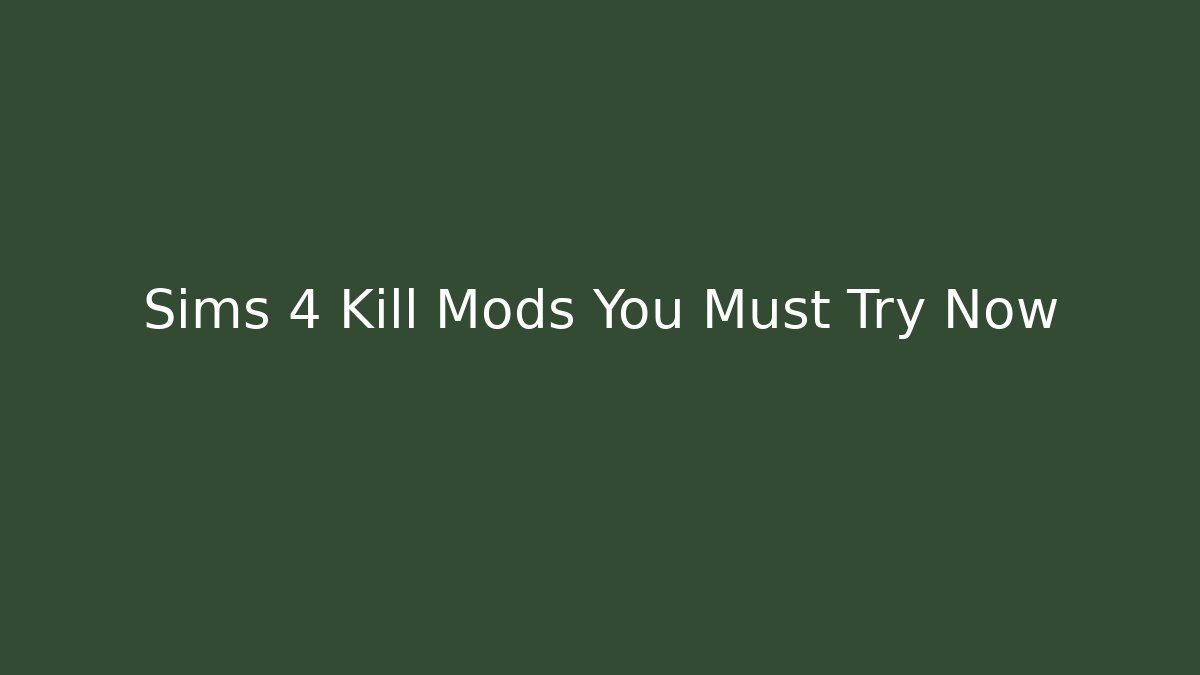 Sims 4 Kill Mods You Must Try Now