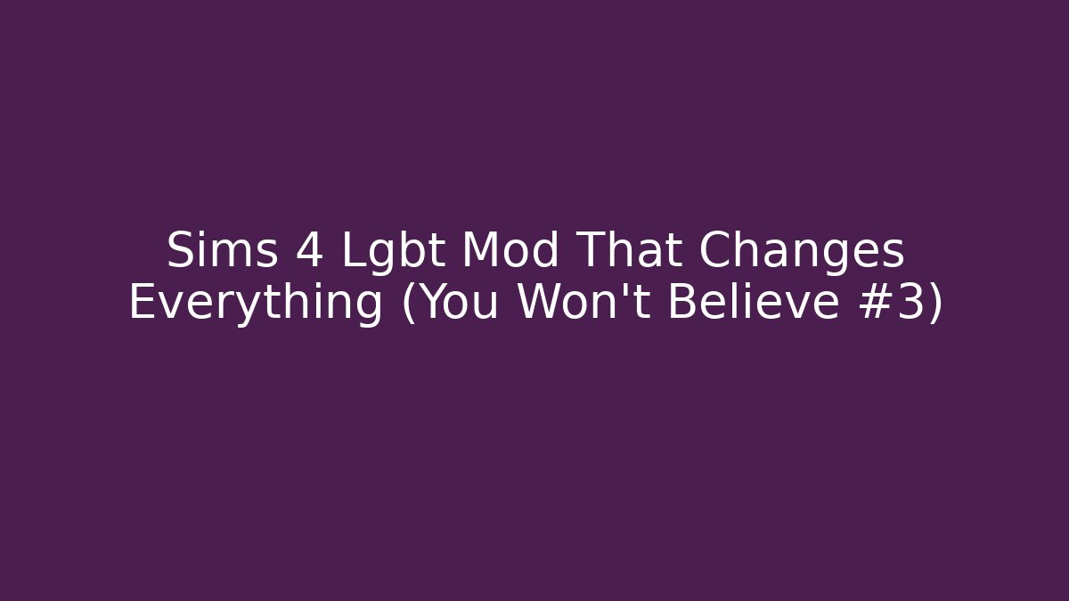 Sims 4 Lgbt Mod That Changes Everything (You Won't Believe #3) - Create More Assets