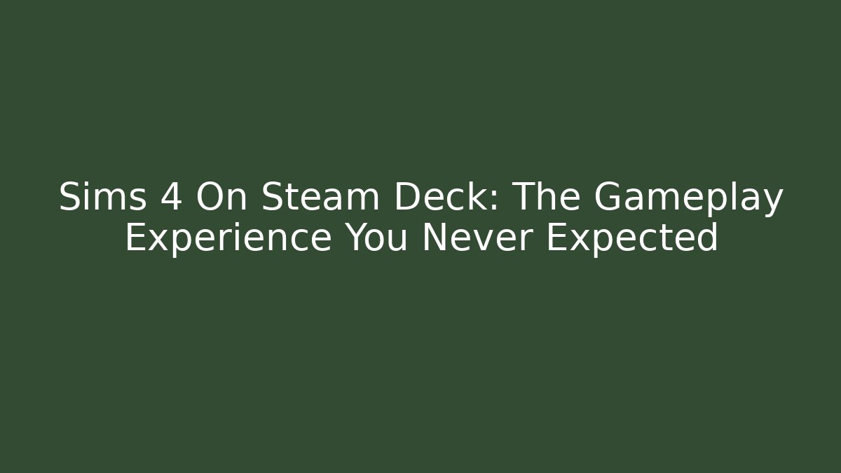 Sims 4 On Steam Deck: The Gameplay Experience You Never Expected