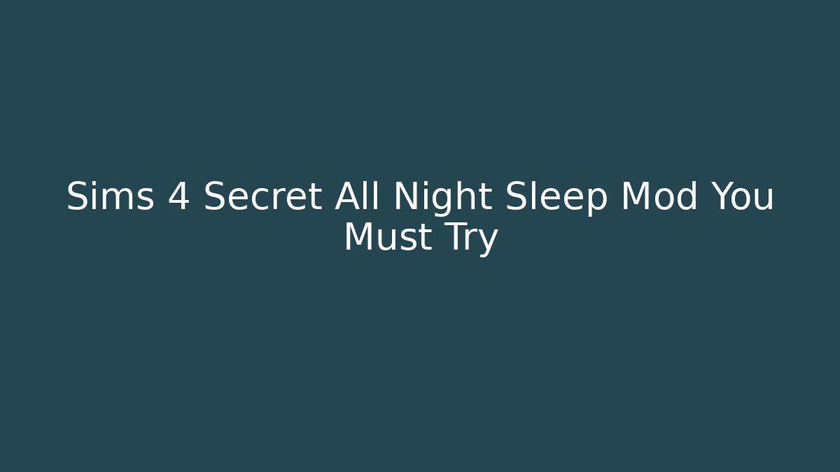 Sims 4 Secret All Night Sleep Mod You Must Try - Create More Assets