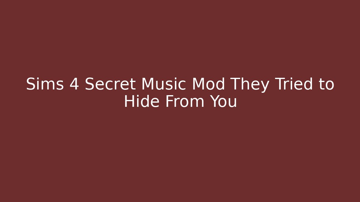 Sims 4 Secret Music Mod They Tried to Hide From You