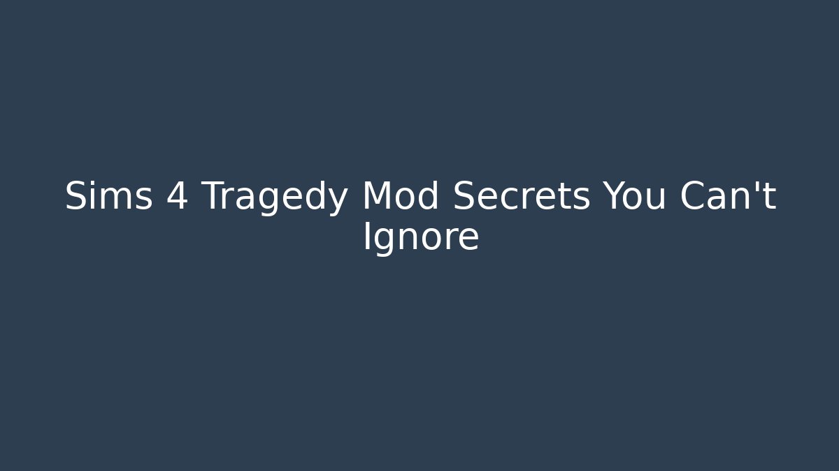 Sims 4 Tragedy Mod Secrets You Can't Ignore - Create More Assets