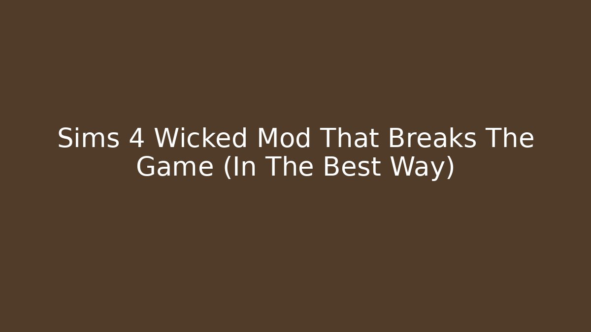 Sims 4 Wicked Mod That Breaks The Game (In The Best Way)