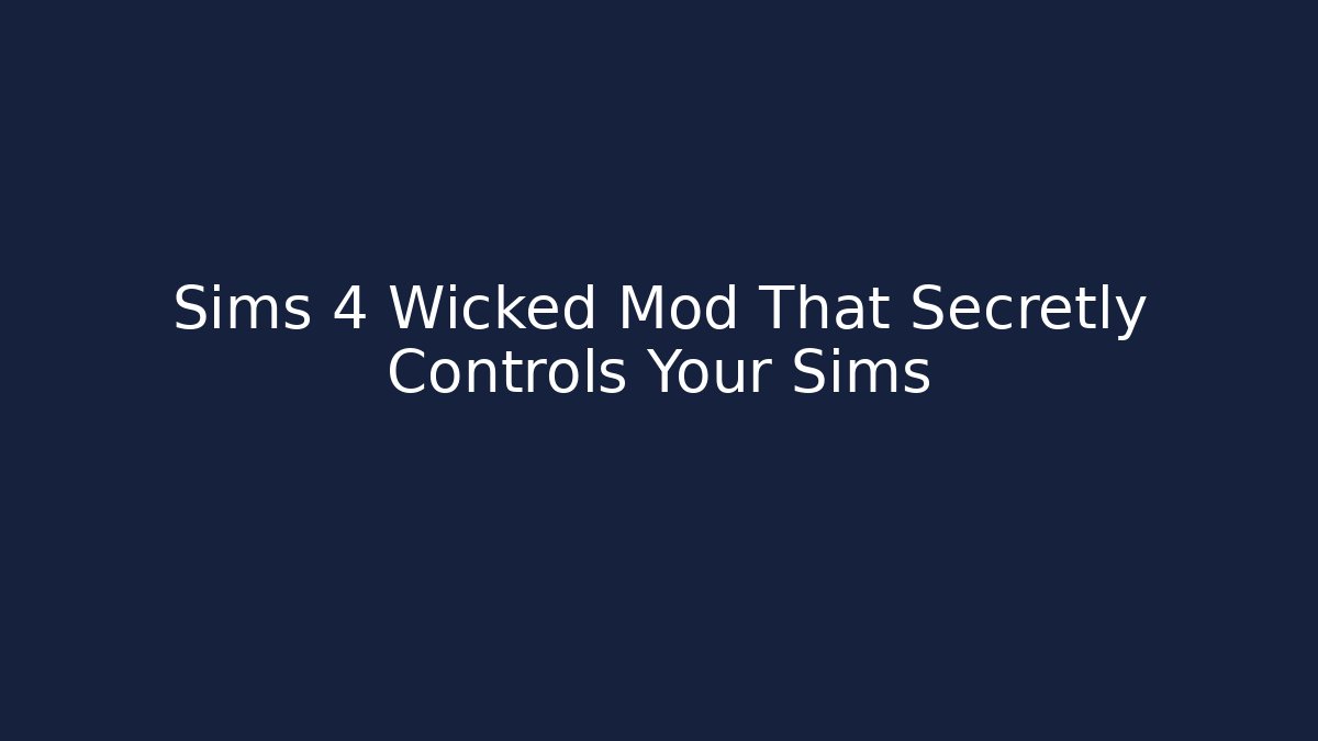 Sims 4 Wicked Mod That Secretly Controls Your Sims - Create More Assets