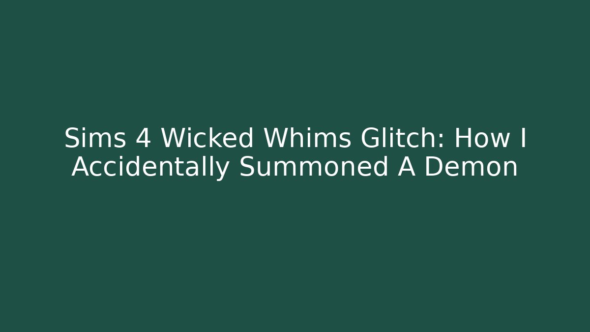 Sims 4 Wicked Whims Glitch: How I Accidentally Summoned A Demon
