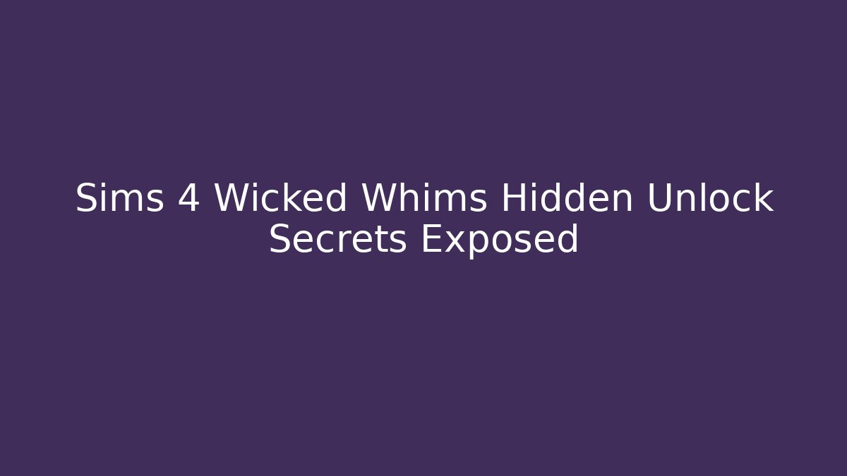 Sims 4 Wicked Whims Hidden Unlock Secrets Exposed