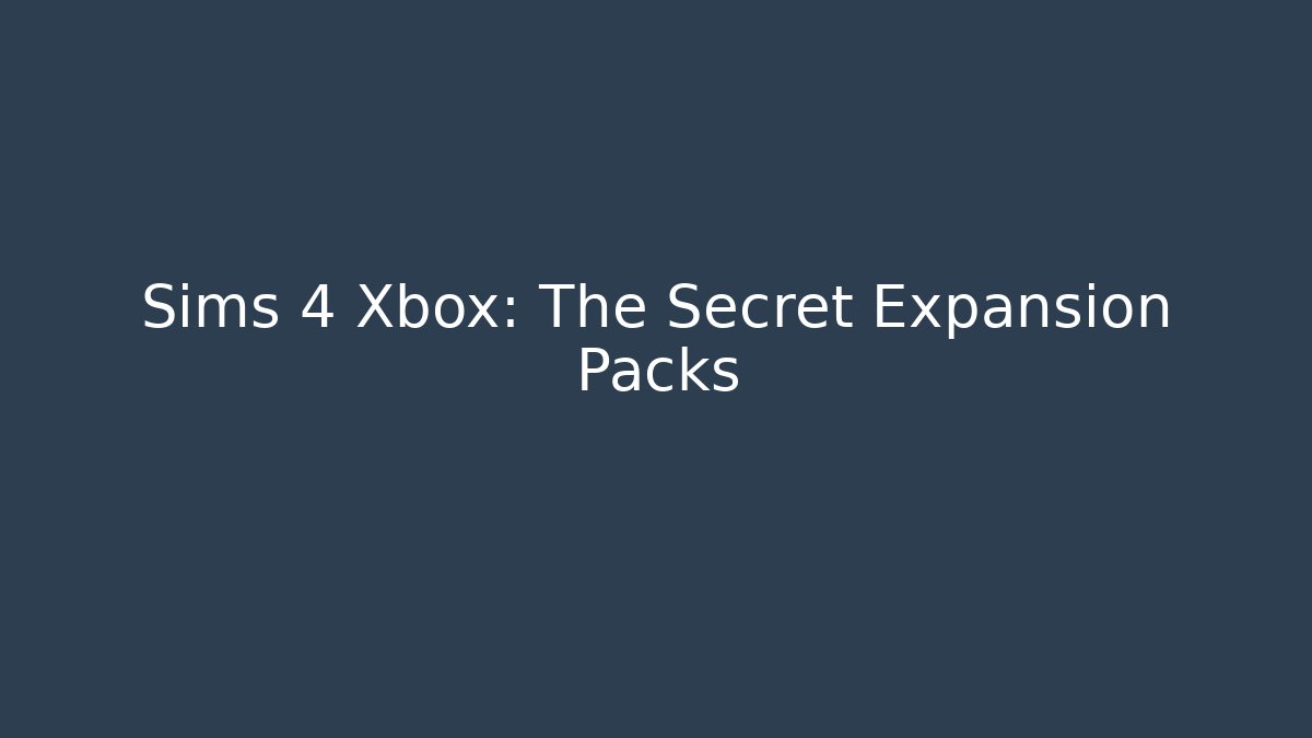 Sims 4 Xbox: The Secret Expansion Packs