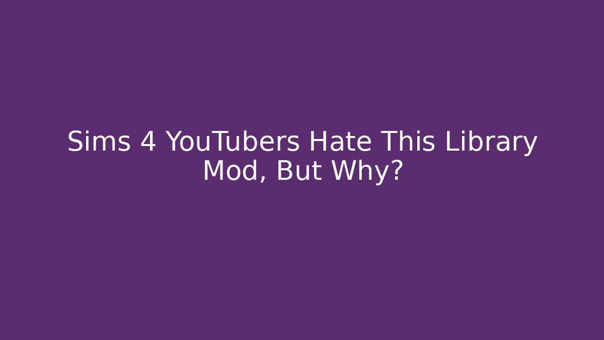 Sims 4 YouTubers Hate This Library Mod, But Why?