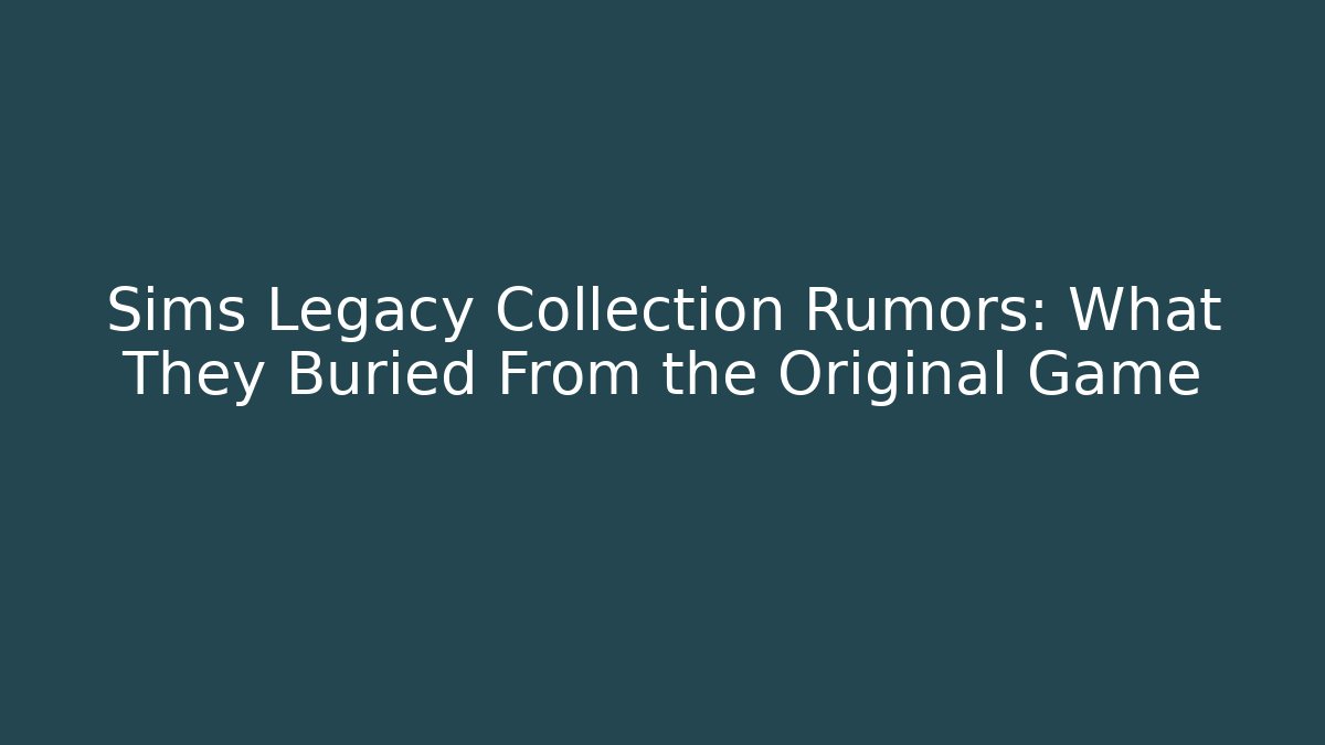 Sims Legacy Collection Rumors: What They Buried From the Original Game