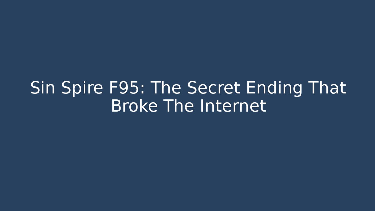 Sin Spire F95: The Secret Ending That Broke The Internet