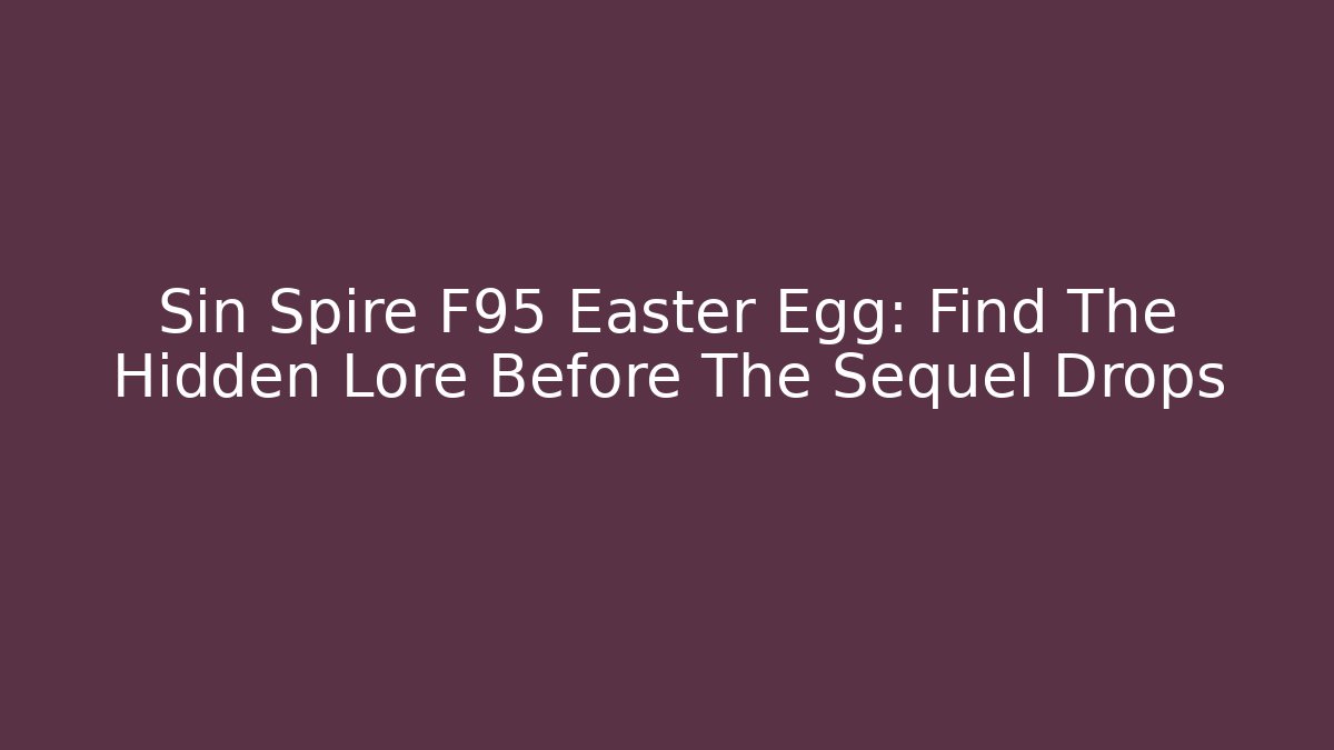 Sin Spire F95 Easter Egg: Find The Hidden Lore Before The Sequel Drops