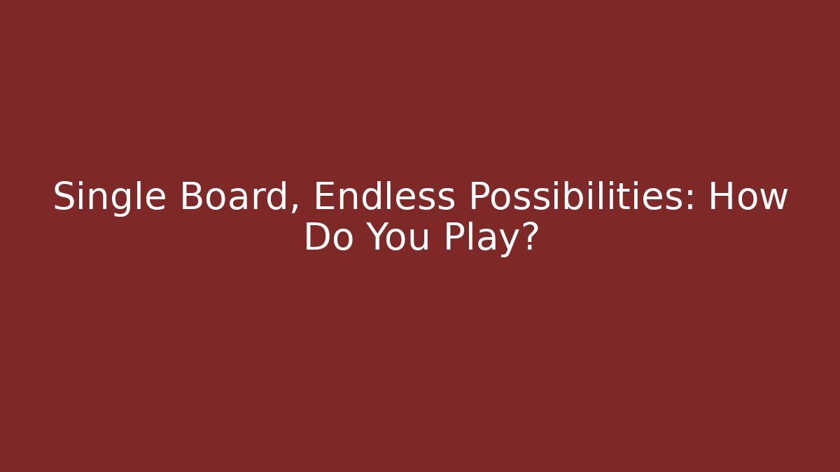 Single Board, Endless Possibilities: How Do You Play? - Create More Assets