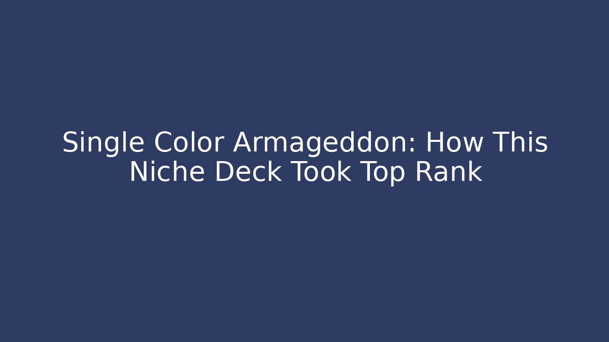 Single Color Armageddon: How This Niche Deck Took Top Rank