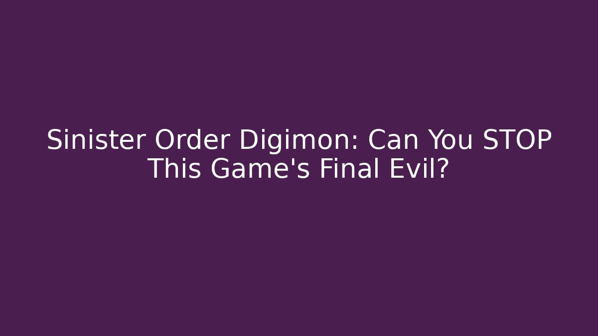 Sinister Order Digimon: Can You STOP This Game's Final Evil?