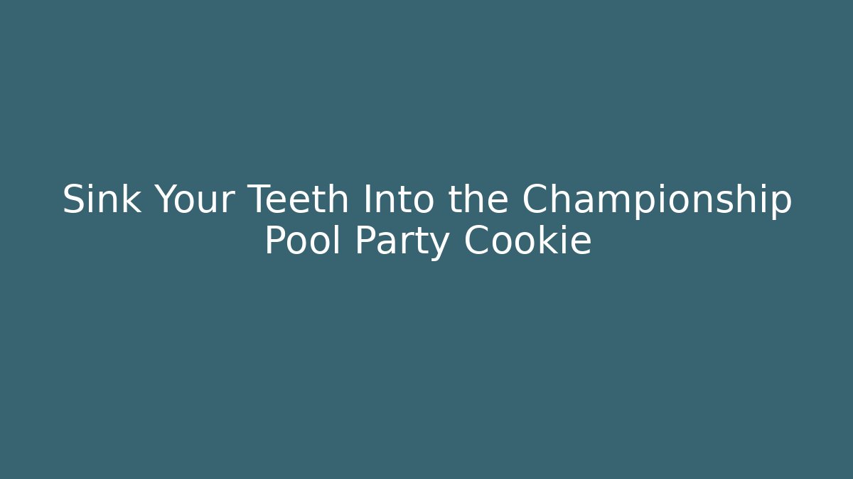 Sink Your Teeth Into the Championship Pool Party Cookie