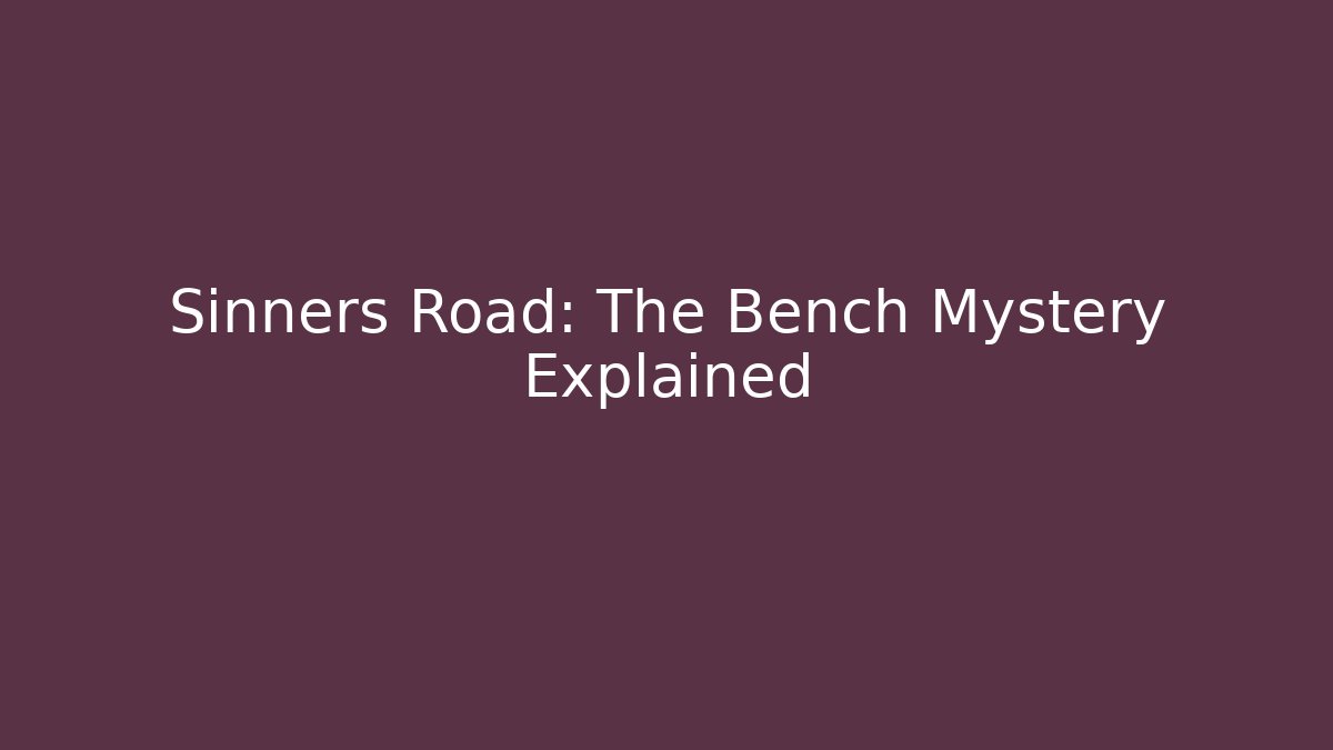 Sinners Road: The Bench Mystery Explained