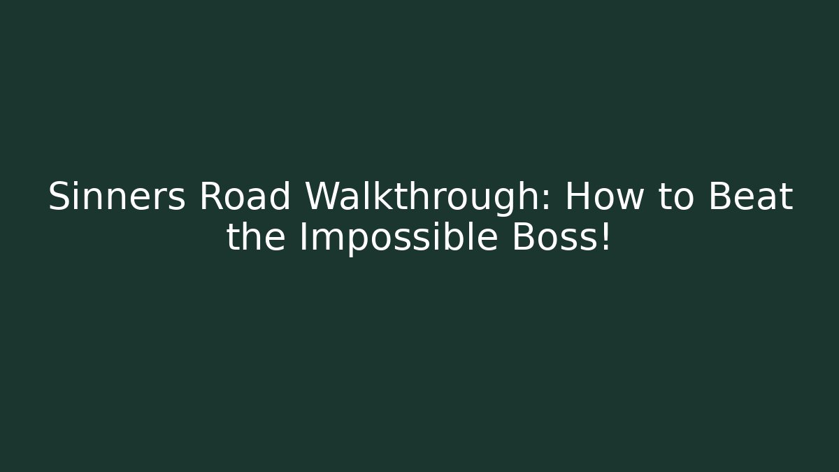 Sinners Road Walkthrough: How to Beat the Impossible Boss!