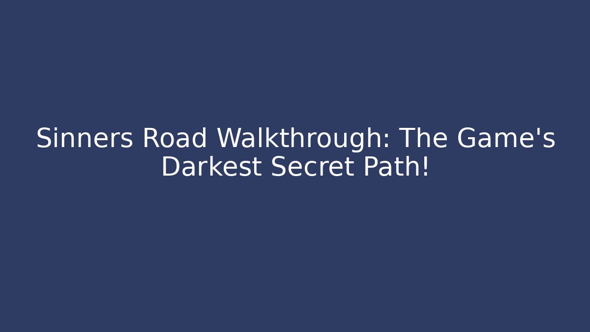 Sinners Road Walkthrough: The Game's Darkest Secret Path! - Create More Assets