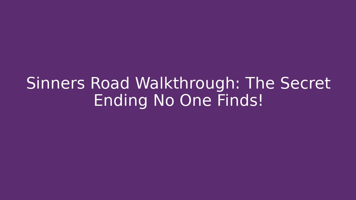 Sinners Road Walkthrough: The Secret Ending No One Finds!