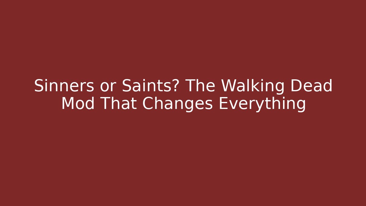Sinners or Saints? The Walking Dead Mod That Changes Everything - Create More Assets