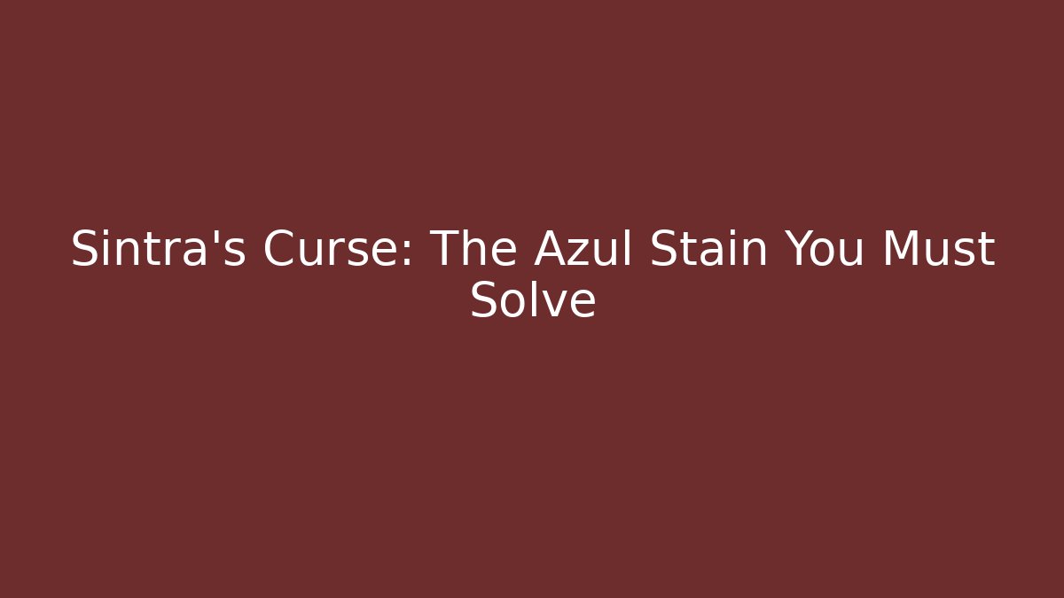 Sintra's Curse: The Azul Stain You Must Solve