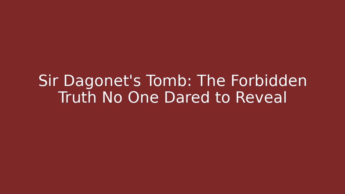 Sir Dagonet's Tomb: The Forbidden Truth No One Dared to Reveal