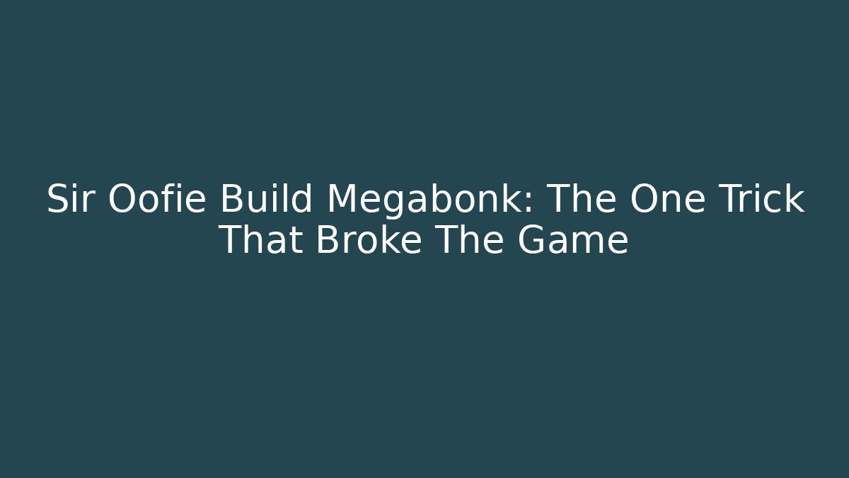 Sir Oofie Build Megabonk: The One Trick That Broke The Game