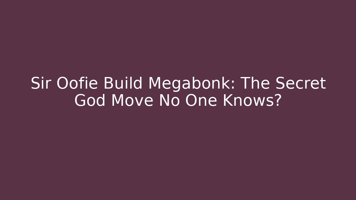 Sir Oofie Build Megabonk: The Secret God Move No One Knows?