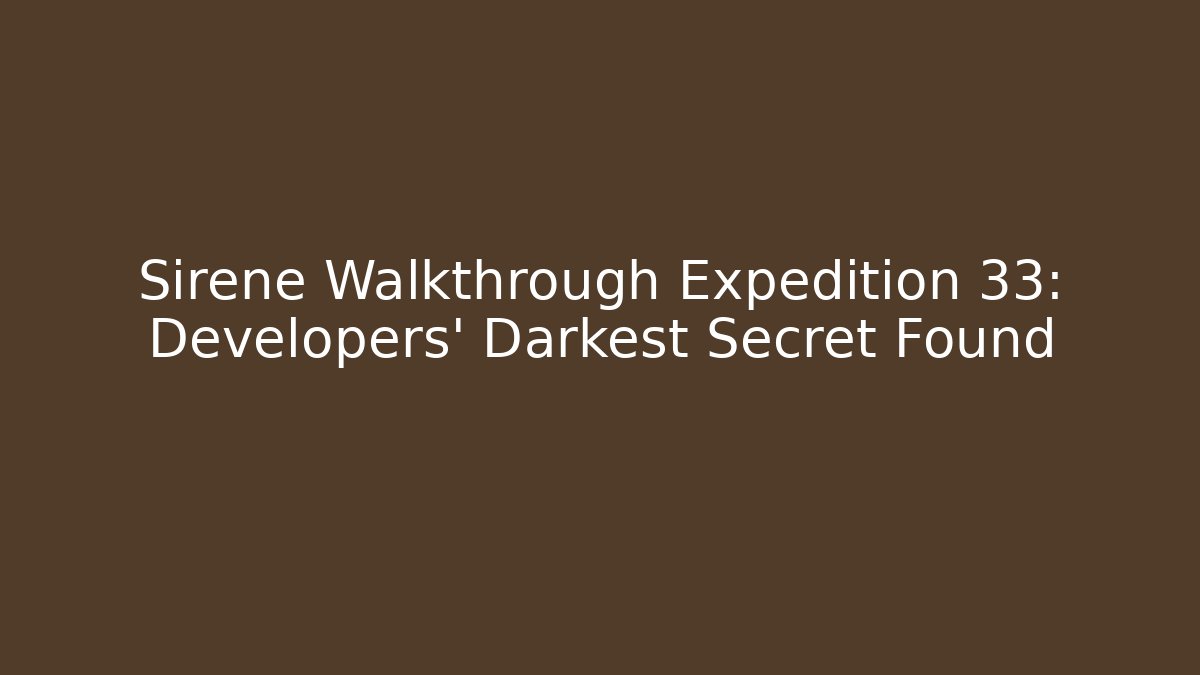 Sirene Walkthrough Expedition 33: Developers' Darkest Secret Found