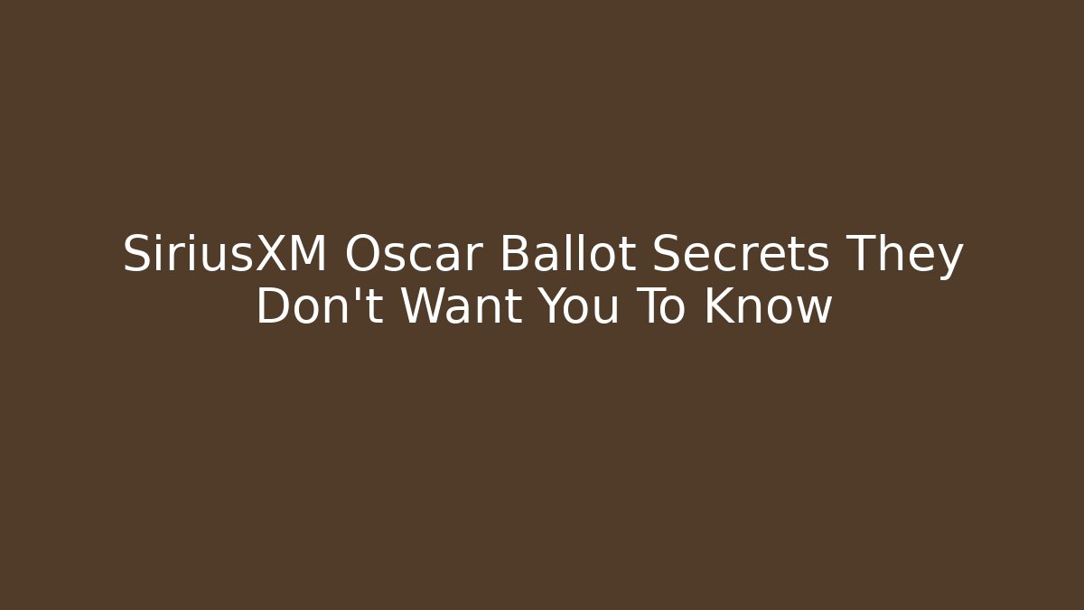 SiriusXM Oscar Ballot Secrets They Don't Want You To Know