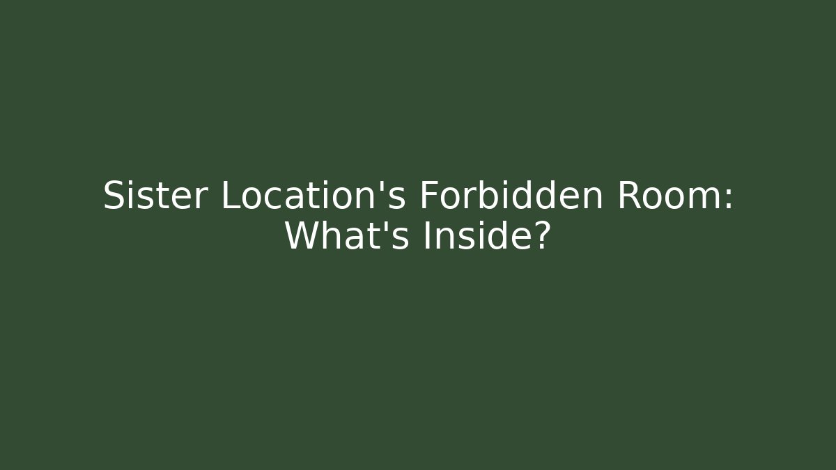 Sister Location's Forbidden Room: What's Inside?