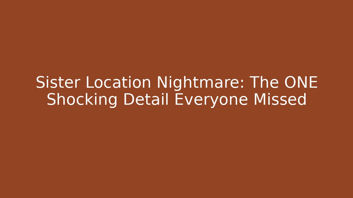 Sister Location Nightmare: The ONE Shocking Detail Everyone Missed