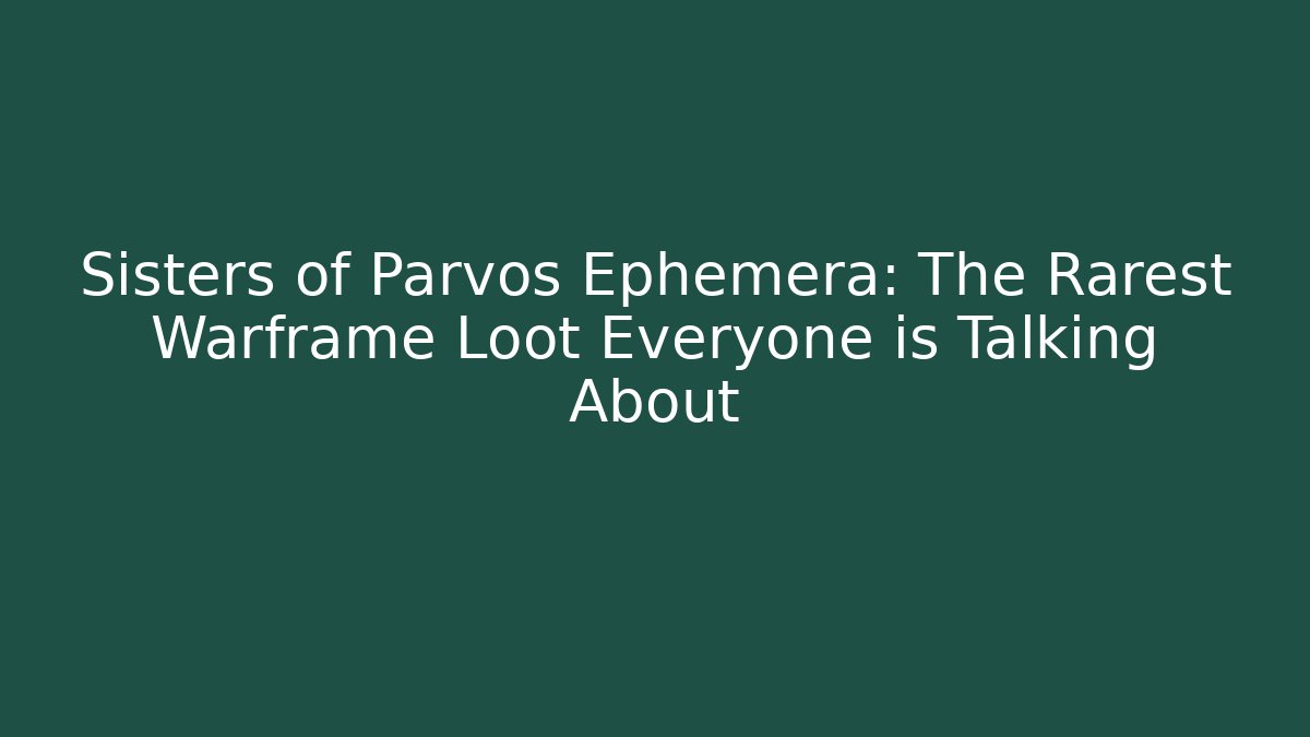 Sisters of Parvos Ephemera: The Rarest Warframe Loot Everyone is Talking About