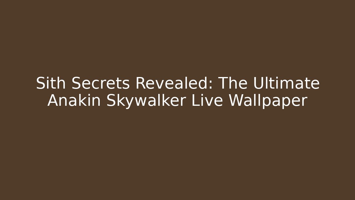 Sith Secrets Revealed: The Ultimate Anakin Skywalker Live Wallpaper