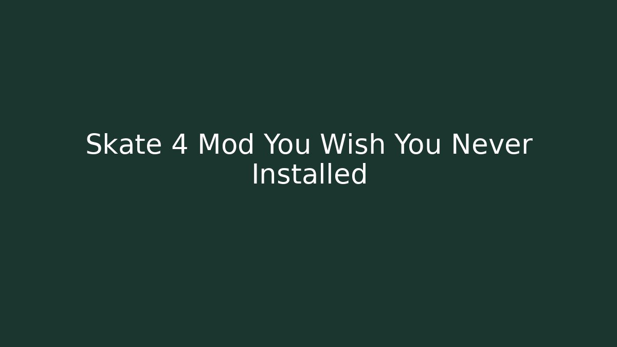 Skate 4 Mod You Wish You Never Installed - Create More Assets