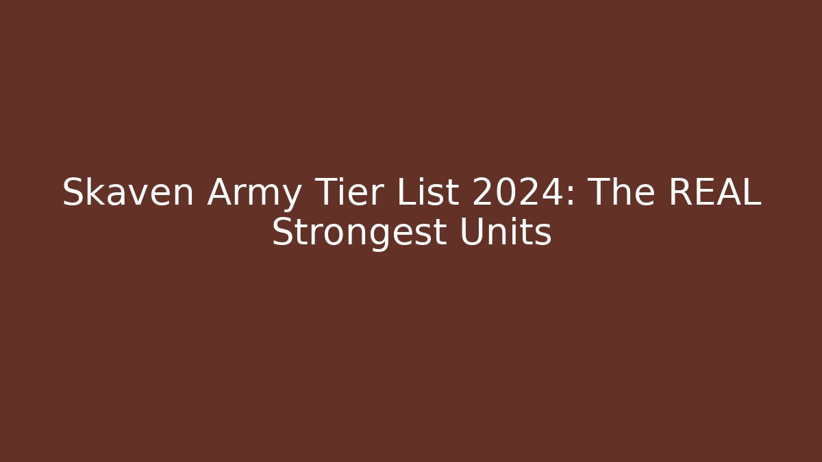 Skaven Army Tier List 2024: The REAL Strongest Units